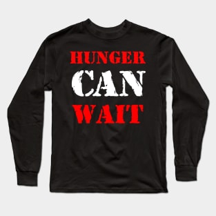 Hunger can wait Long Sleeve T-Shirt